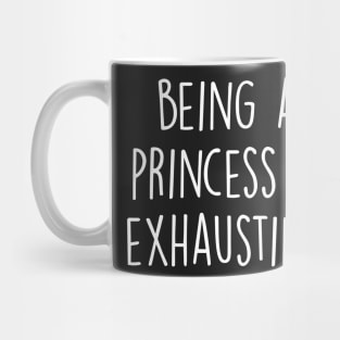 Being A Princess Is Exhausting Mug